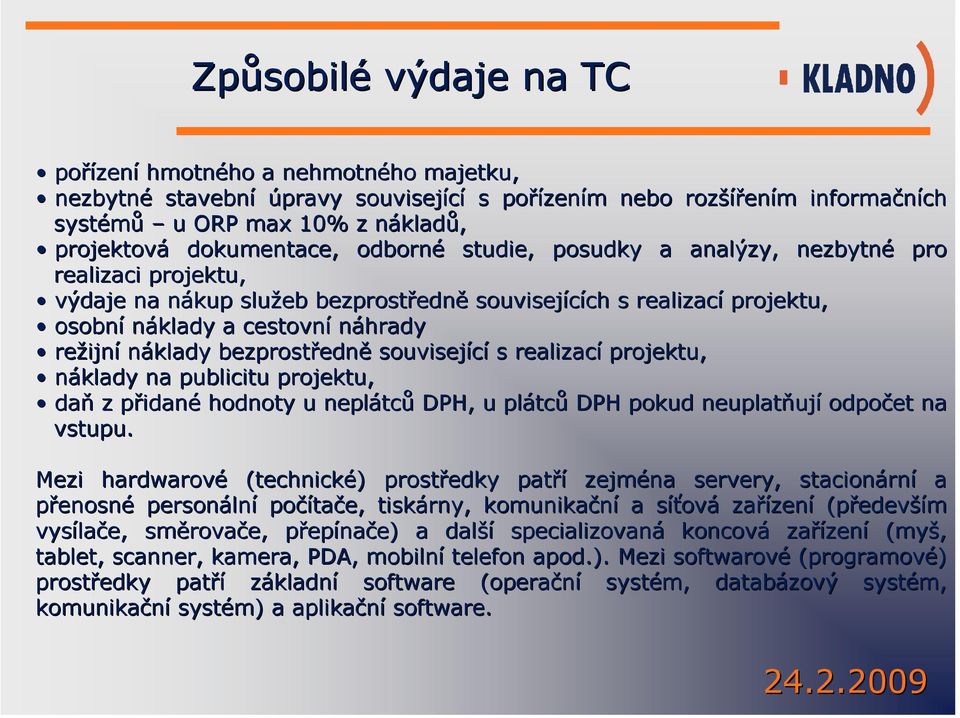 cestovní náhrady režijn ijní náklady bezprostředn edně související s realizací projektu, náklady na publicitu projektu, daň z přidanp idané hodnoty u neplátc tců DPH, u plátc tců DPH pokud neuplatňuj