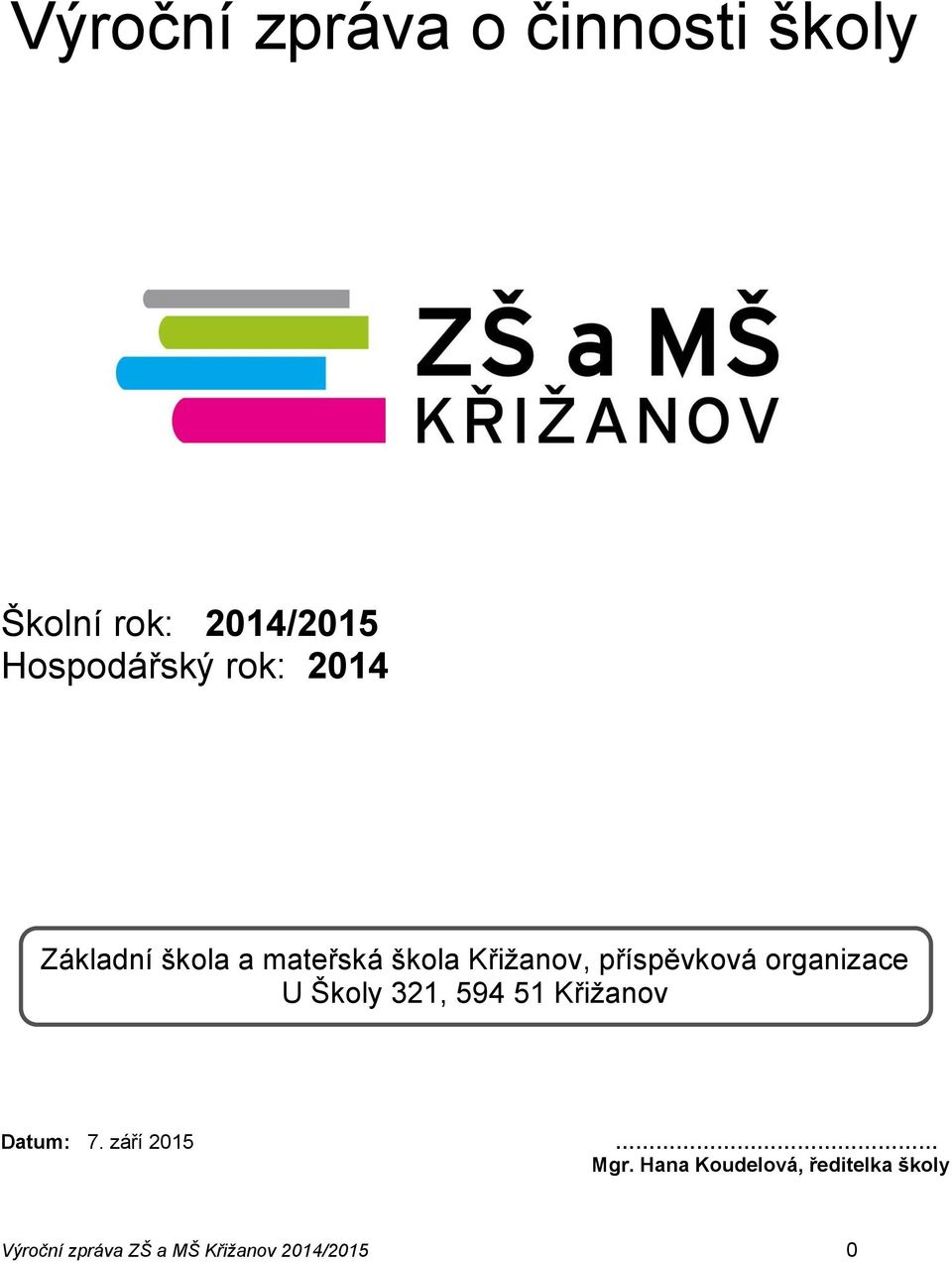 organizace U Školy 321, 594 51 Křižanov Datum: 7. září 2015 Mgr.
