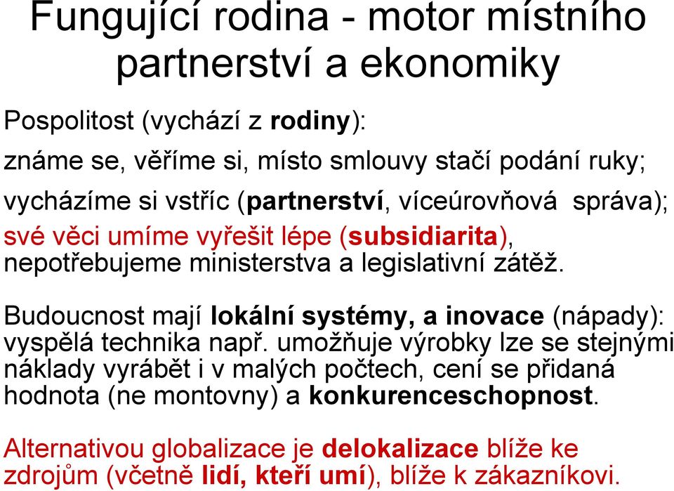 Budoucnost mají lokální systémy, a inovace (nápady): vyspělá technika např.