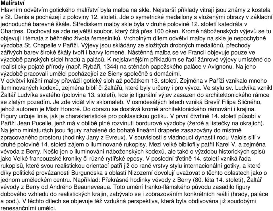 Dochoval se zde největší soubor, který čítá přes 100 oken. Kromě náboženských výjevů se tu objevují i témata z běžného života řemeslníků.