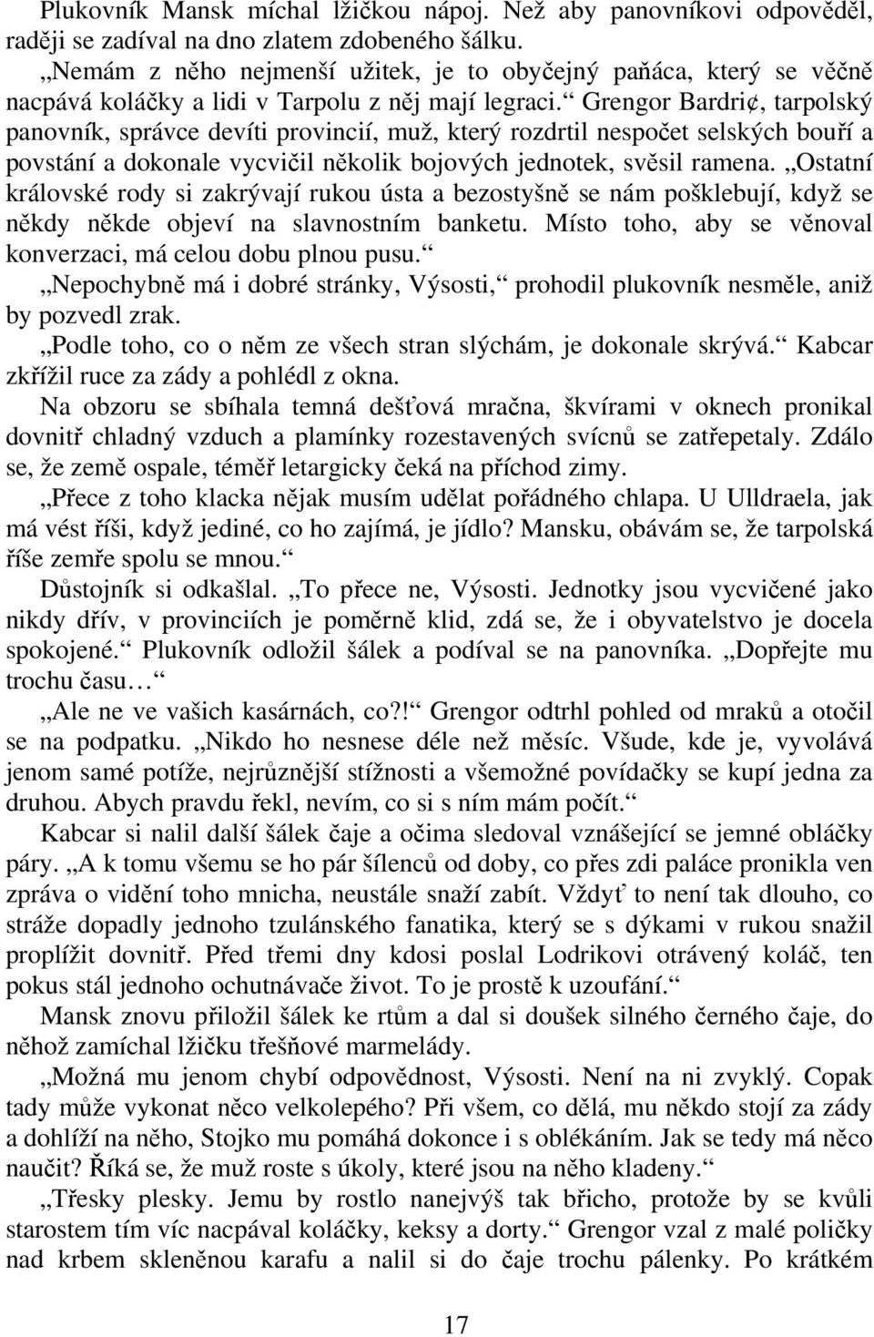 Grengor Bardri, tarpolský panovník, správce devíti provincií, muž, který rozdrtil nespoet selských bouí a povstání a dokonale vycviil nkolik bojových jednotek, svsil ramena.