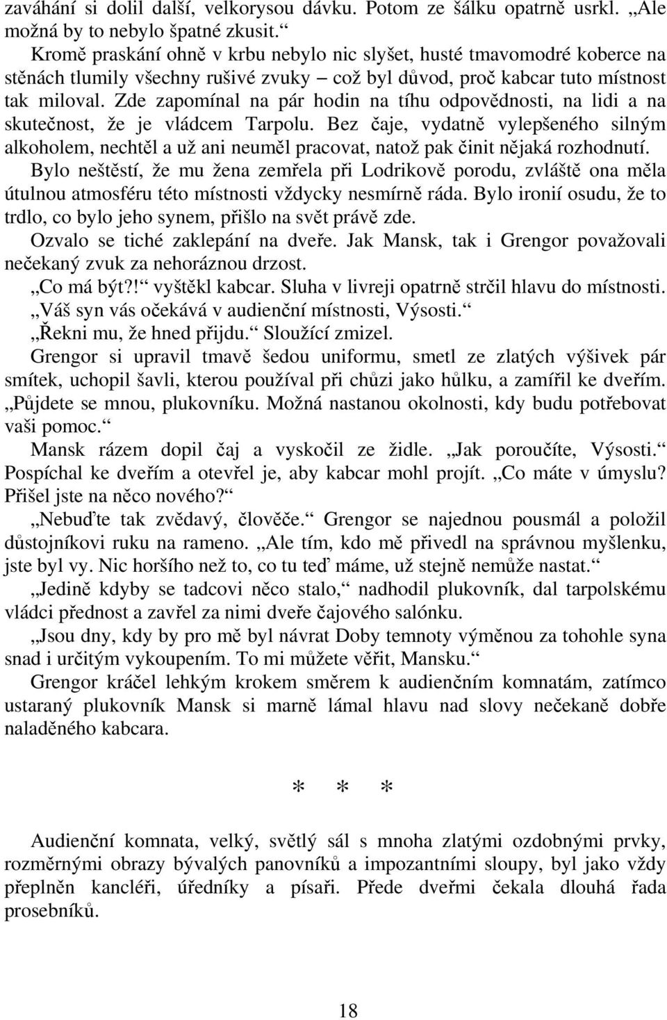 Zde zapomínal na pár hodin na tíhu odpovdnosti, na lidi a na skutenost, že je vládcem Tarpolu.