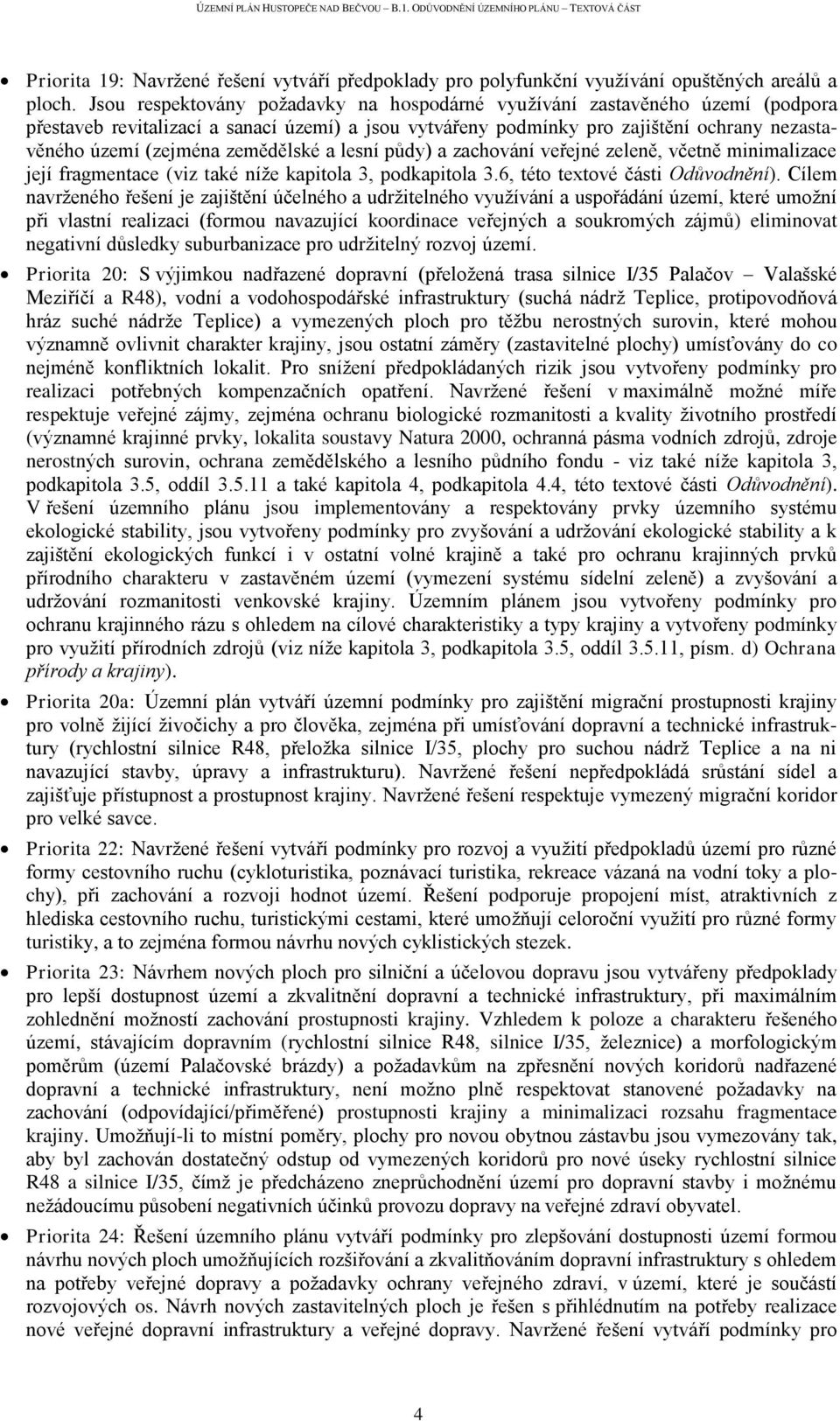 zemědělské a lesní půdy) a zachování veřejné zeleně, včetně minimalizace její fragmentace (viz také níže kapitola 3, podkapitola 3.6, této textové části Odůvodnění).