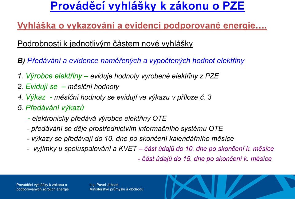 3 5. Předávání výkazů - elektronicky předává výrobce elektřiny OTE - předávání se děje prostřednictvím informačního systému OTE - výkazy se