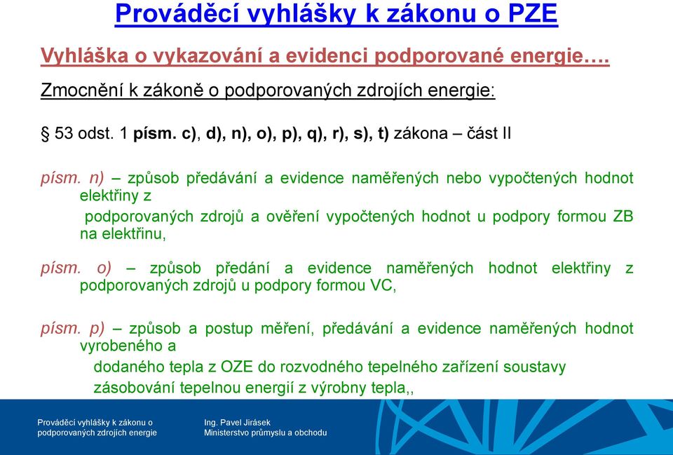 elektřinu, písm. o) způsob předání a evidence naměřených hodnot elektřiny z podporovaných zdrojů u podpory formou VC, písm.