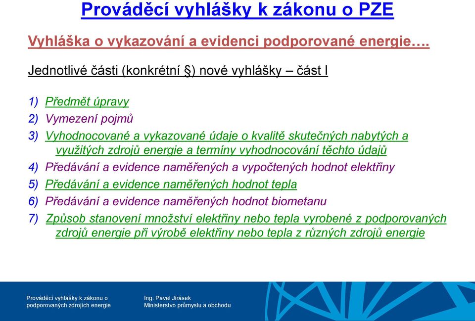 nabytých a využitých zdrojů energie a termíny vyhodnocování těchto údajů 4) Předávání a evidence naměřených a vypočtených hodnot elektřiny 5)