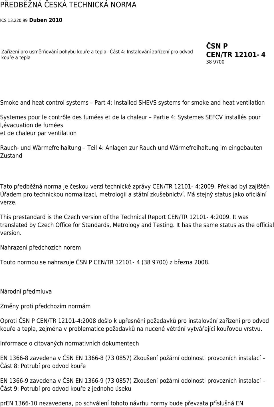 systems for smoke and heat ventilation Systemes pour le contrôle des fumées et de la chaleur Partie 4: Systemes SEFCV installés pour l,évacuation de fumées et de chaleur par ventilation Rauch- und