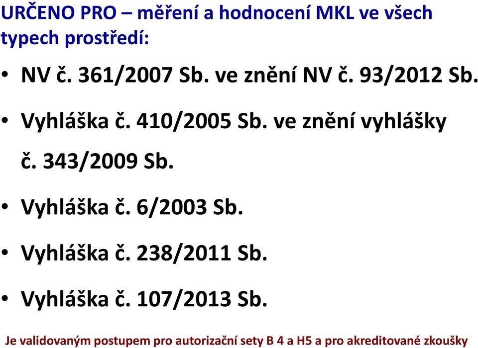 343/2009 Sb. Vyhláška č. 6/2003 Sb. Vyhláška č. 238/2011 Sb. Vyhláška č. 107/2013 Sb.