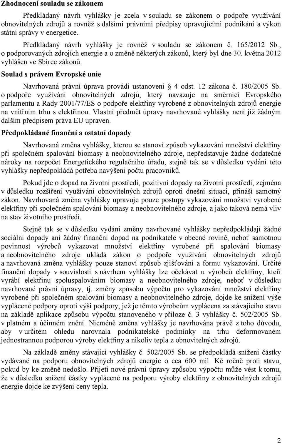 Soulad s právem vropské ue Navrhovaá práví úprava provádí ustaoveí 4 odst. 12 zákoa č. 180/2005 Sb.