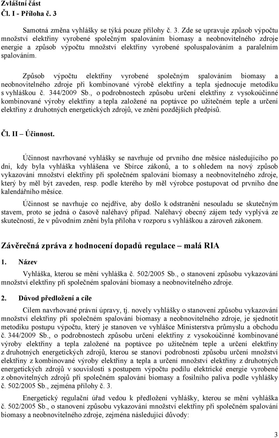 Zde se upravuje způsob výpočtu možství elektřy vyrobeé společým spalováím bomasy a eobovtelého zdroje eerge a způsob výpočtu možství elektřy vyrobeé spoluspalováím a paralelím spalováím.