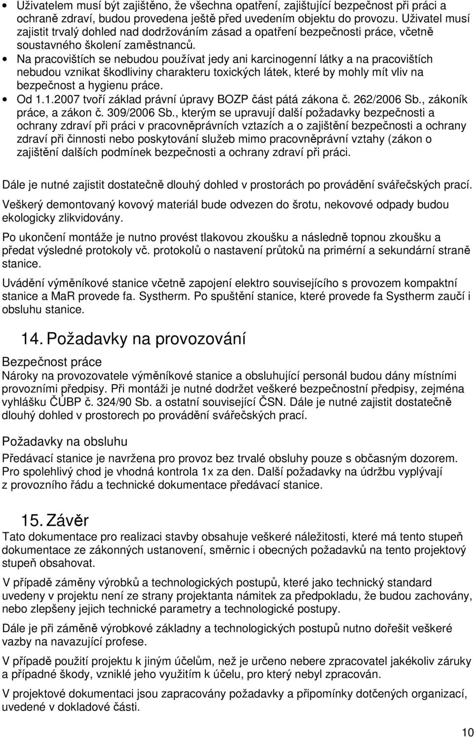 Na pracovištích se nebudou používat jedy ani karcinogenní látky a na pracovištích nebudou vznikat škodliviny charakteru toxických látek, které by mohly mít vliv na bezpečnost a hygienu práce. Od 1.