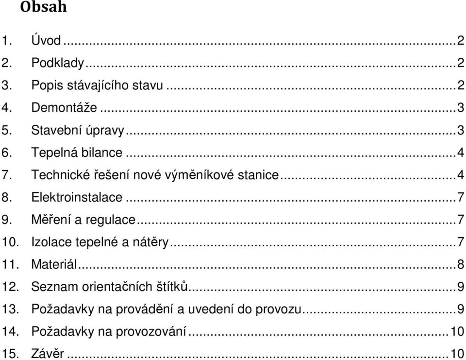 Měření a regulace...7 10. Izolace tepelné a nátěry...7 11. Materiál...8 12. Seznam orientačních štítků.