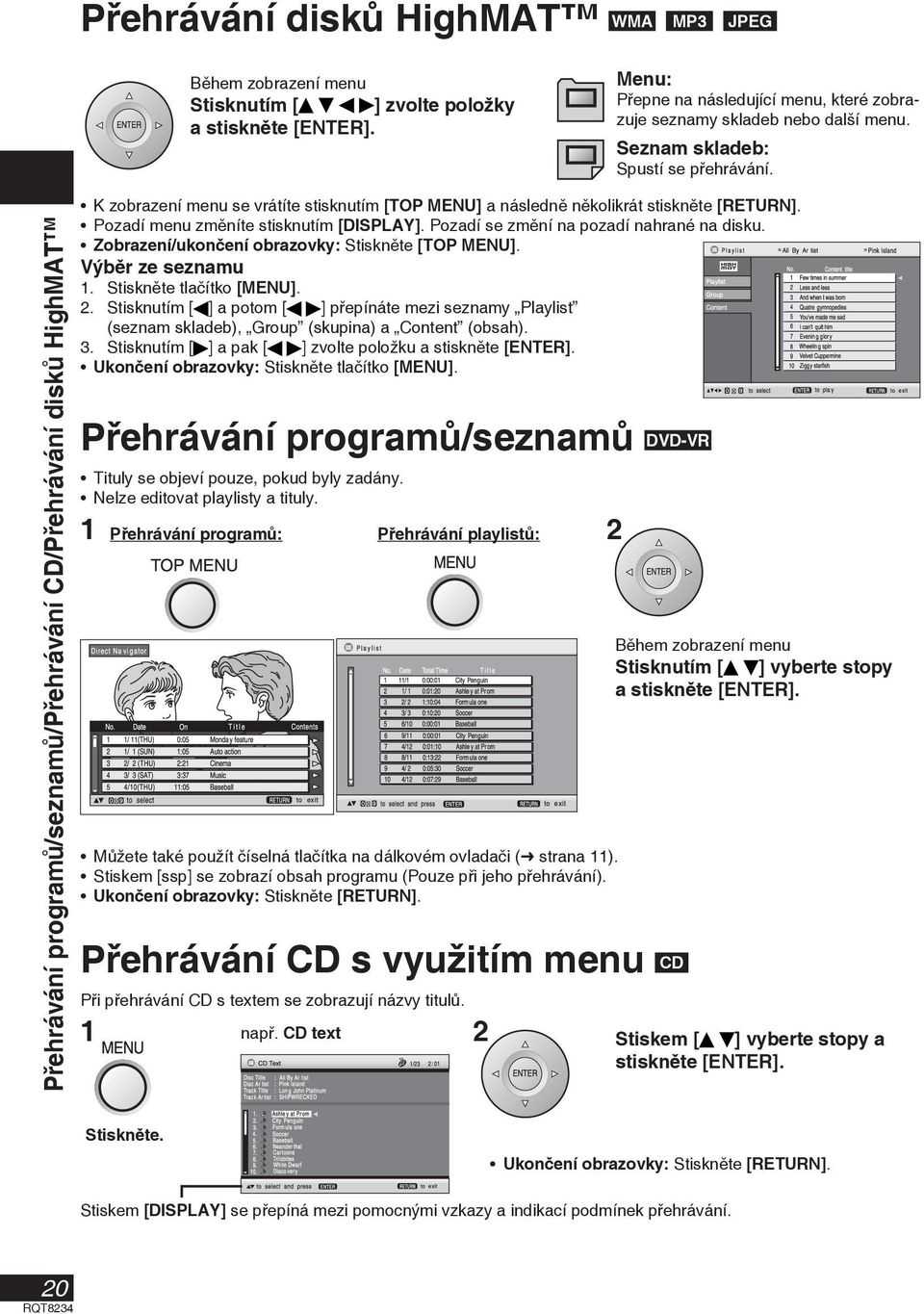 Pozadí menu změníte stisknutím [DISPLAY]. Pozadí se změní na pozadí nahrané na disku. Zobrazení/ukončení obrazovky: Stiskněte [TOP MENU]. Výběr ze seznamu 1. Stiskněte tlačítko [MENU]. 2.