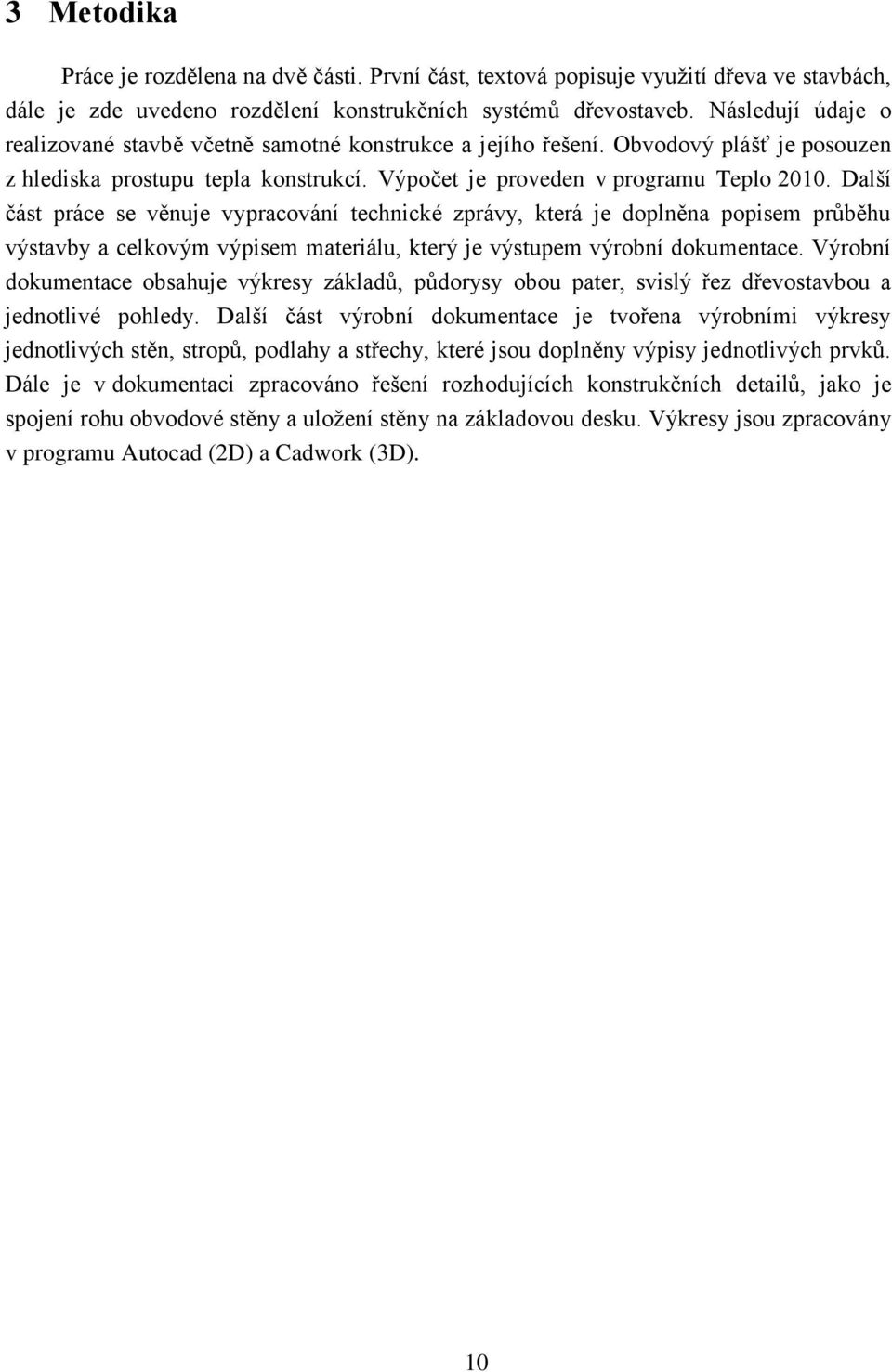 Další část práce se věnuje vypracování technické zprávy, která je doplněna popisem průběhu výstavby a celkovým výpisem materiálu, který je výstupem výrobní dokumentace.