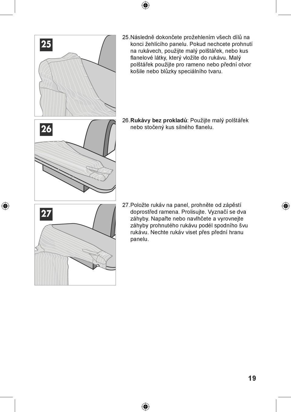 Malý polštářek použijte pro rameno nebo přední otvor košile nebo blůzky speciálního tvaru. 26 26.