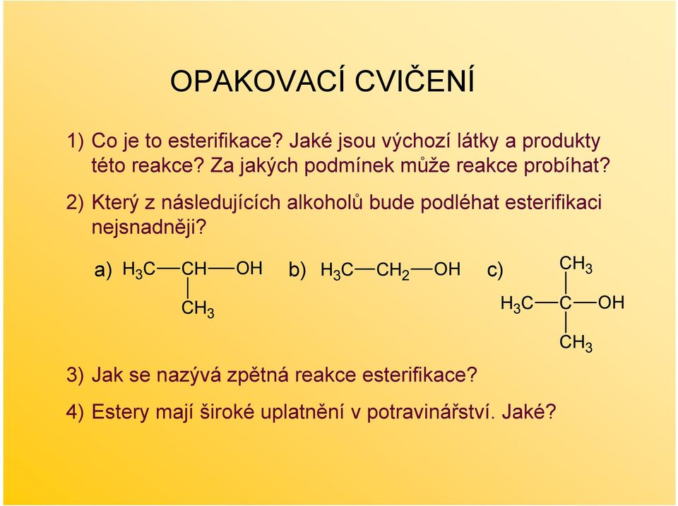 2) Který z následujících alkoholů bude podléhat esterifikaci nejsnadněji?