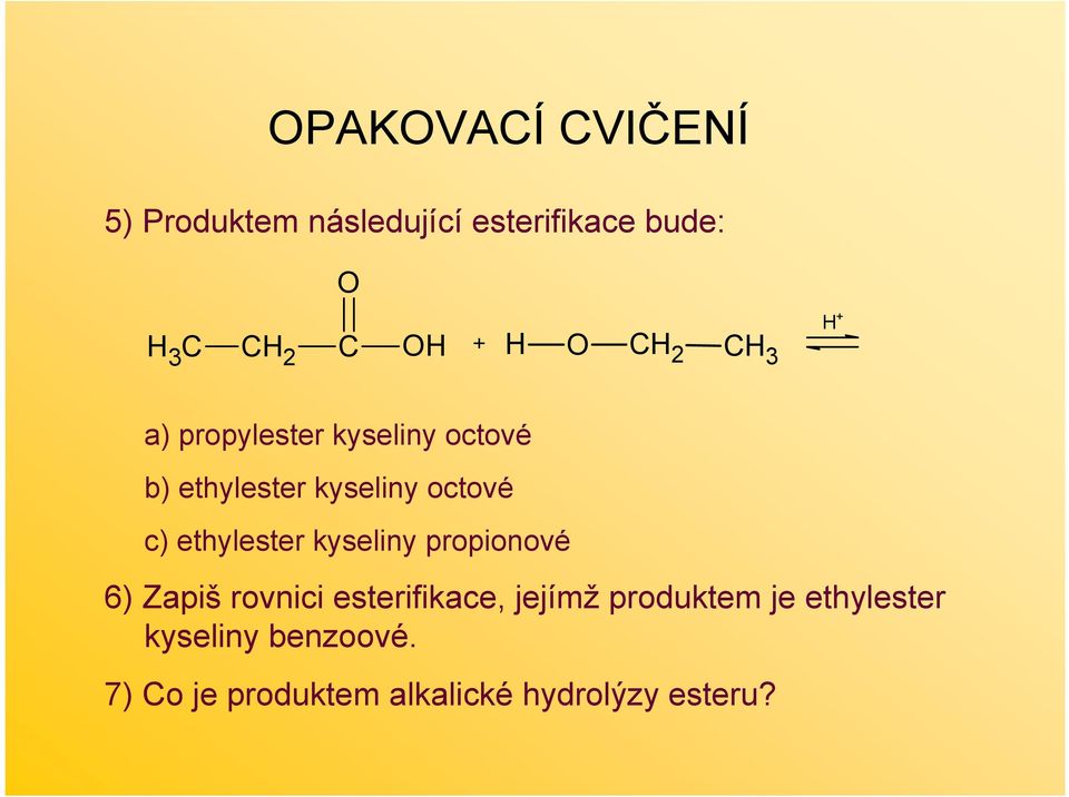 ethylester kyseliny propionové 6) Zapiš rovnici esterifikace, jejímž produktem