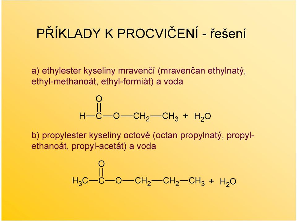 CH 2 CH 3 + b) propylester kyseliny octové (octan propylnatý,