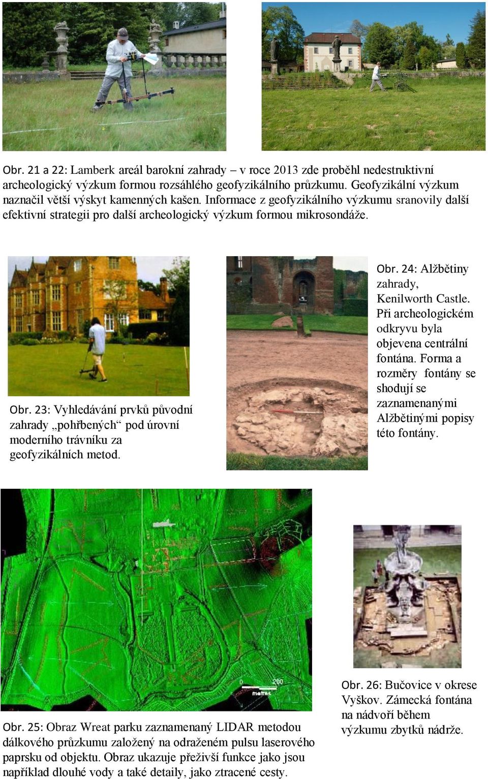 23: Vyhledávání prvků původní zahrady pohřbených pod úrovní moderního trávníku za geofyzikálních metod. Obr. 24: Alžbětiny zahrady, Kenilworth Castle.