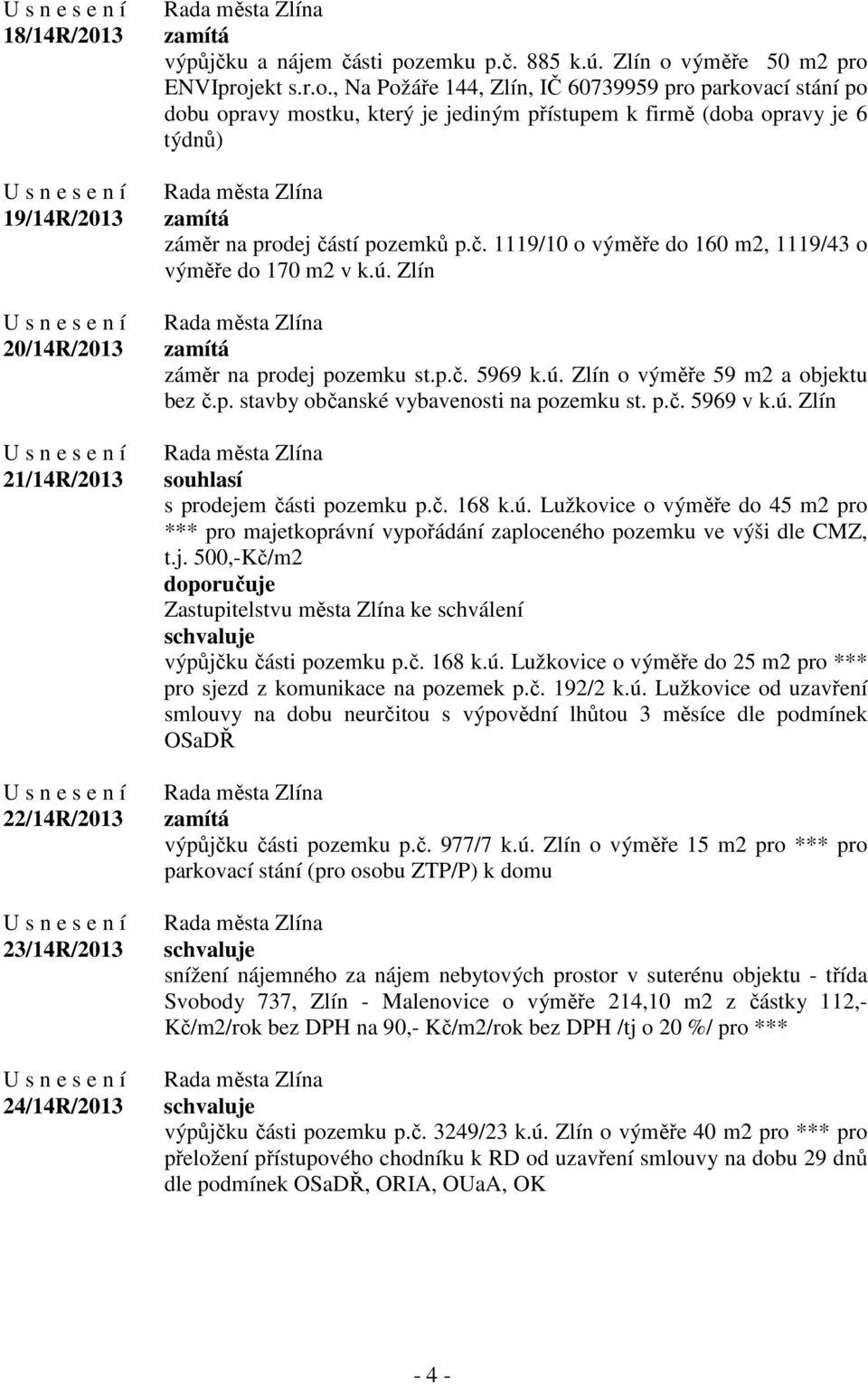 č. 1119/10 o výměře do 160 m2, 1119/43 o výměře do 170 m2 v k.ú. Zlín záměr na prodej pozemku st.p.č. 5969 k.ú. Zlín o výměře 59 m2 a objektu bez č.p. stavby občanské vybavenosti na pozemku st. p.č. 5969 v k.