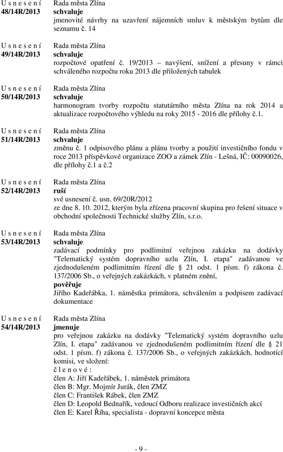 na roky 2015-2016 dle přílohy č.1. změnu č. 1 odpisového plánu a plánu tvorby a použití investičního fondu v roce 2013 příspěvkové organizace ZOO a zámek Zlín - Lešná, IČ: 00090026, dle přílohy č.