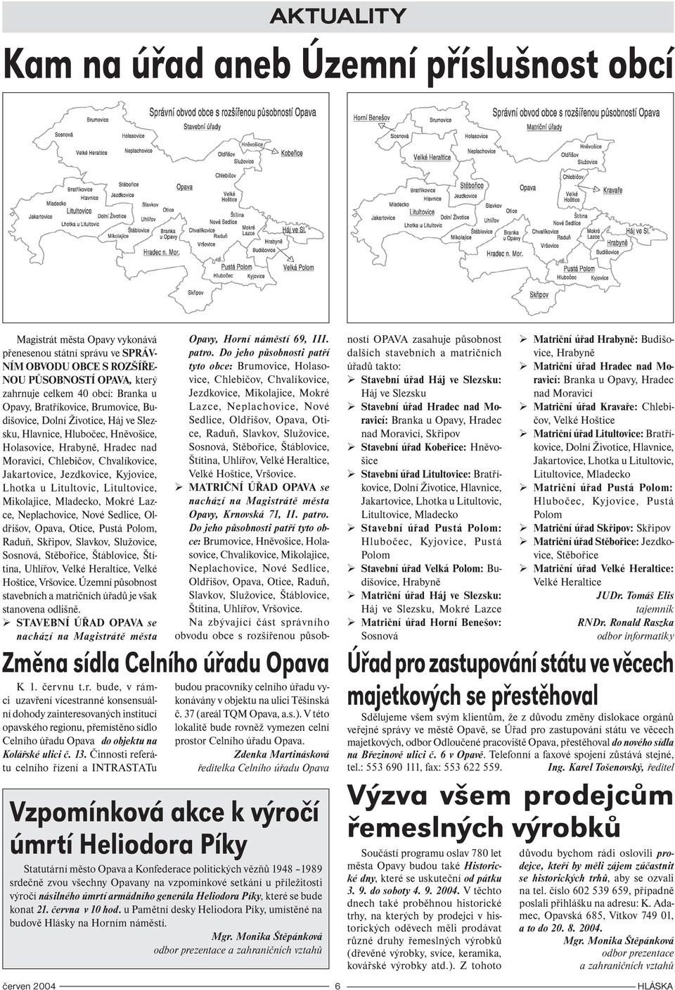 Jezdkovice, Kyjovice, Lhotka u Litultovic, Litultovice, Mikolajice, Mladecko, Mokré Lazce, Neplachovice, Nové Sedlice, Oldřišov, Opava, Otice, Pustá Polom, Raduň, Skřipov, Slavkov, Služovice,