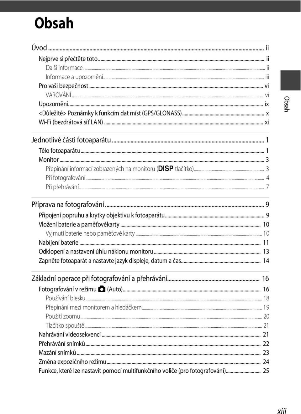 .. 3 Přepínání informací zobrazených na monitoru (s tlačítko)... 3 Při fotografování... 4 Při přehrávání... 7 Příprava na fotografování... 9 Připojení popruhu a krytky objektivu k fotoaparátu.