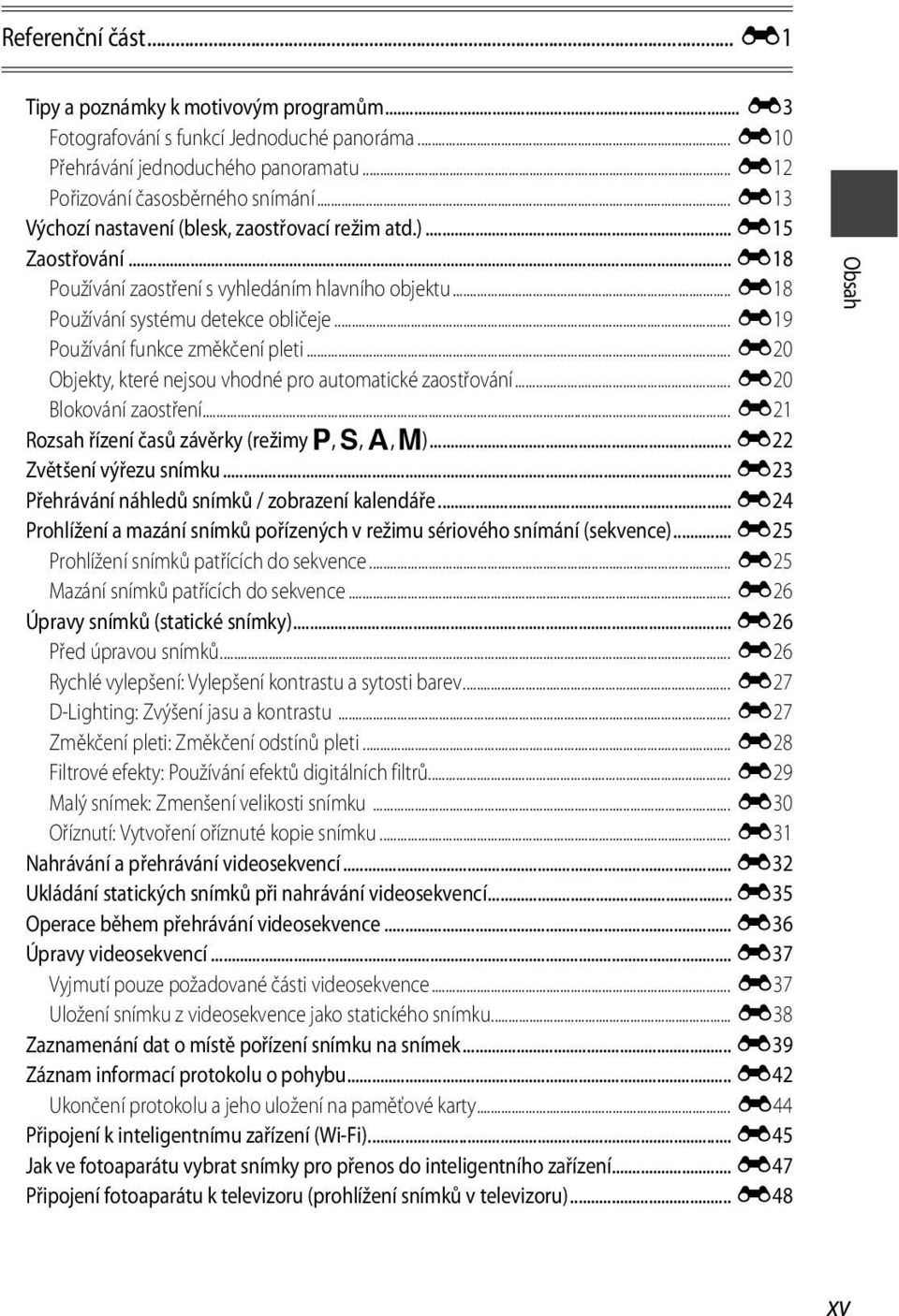 .. E19 Používání funkce změkčení pleti... E20 Objekty, které nejsou vhodné pro automatické zaostřování... E20 Blokování zaostření... E21 Rozsah řízení časů závěrky (režimy j, k, l, m).