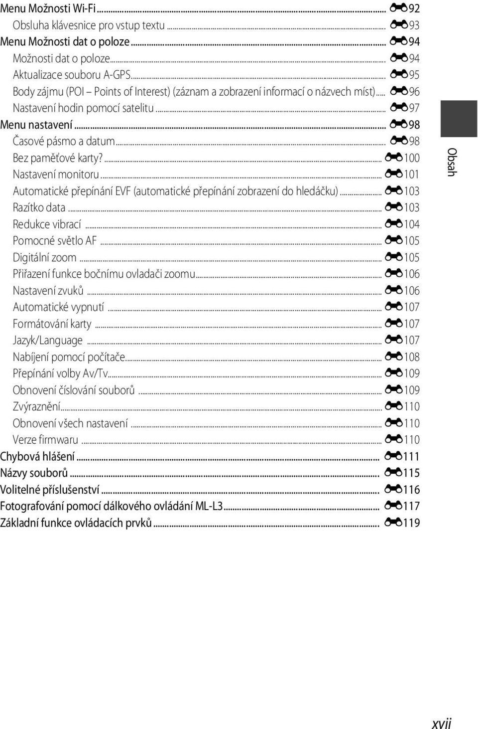 .. E98 Bez paměťové karty?... E100 Nastavení monitoru... E101 Automatické přepínání EVF (automatické přepínání zobrazení do hledáčku)... E103 Razítko data... E103 Redukce vibrací.