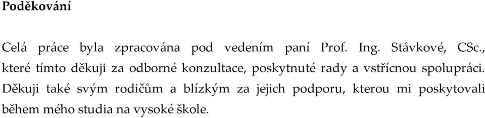 , které tímto děkuji za odborné konzultace, poskytnuté rady a