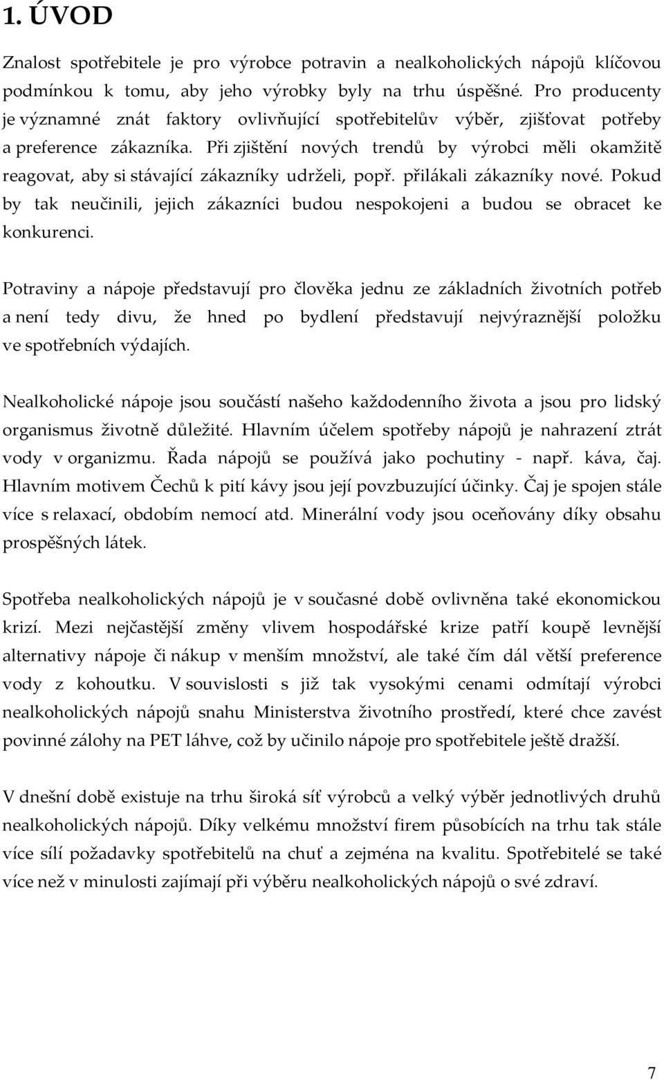 Při zjištění nových trendů by výrobci měli okamžitě reagovat, aby si stávající zákazníky udrželi, popř. přilákali zákazníky nové.