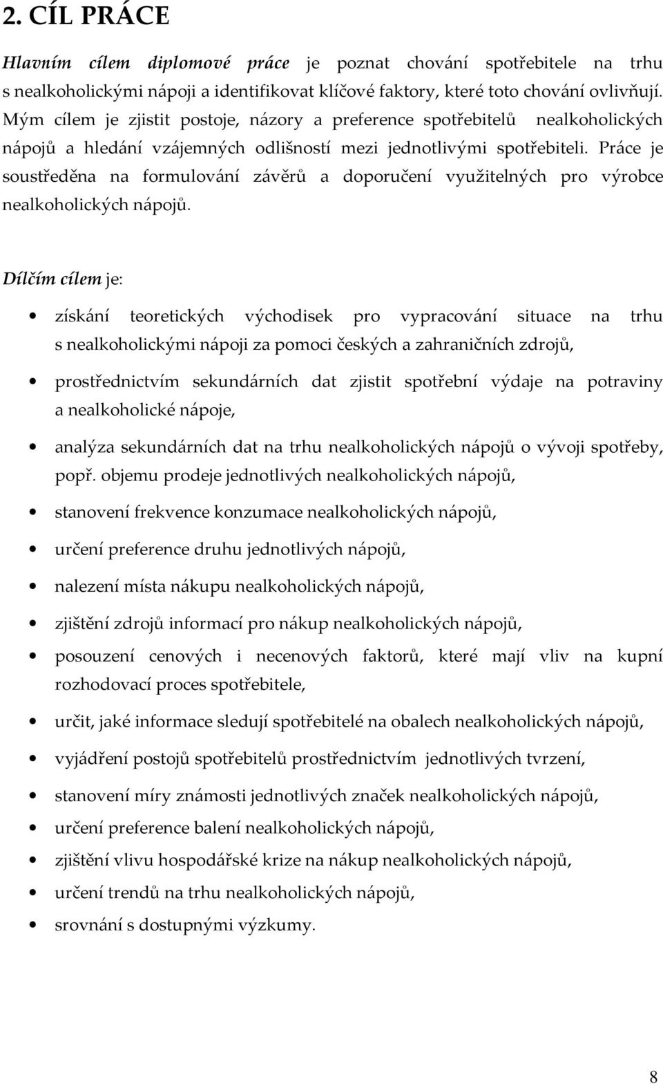 Práce je soustředěna na formulování závěrů a doporučení využitelných pro výrobce nealkoholických nápojů.