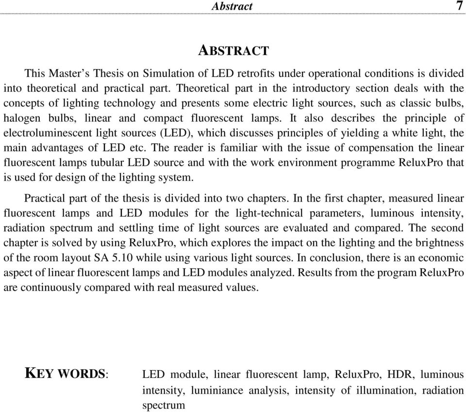 fluorescent lamps. It also describes the principle of electroluminescent light sources (LED), which discusses principles of yielding a white light, the main advantages of LED etc.