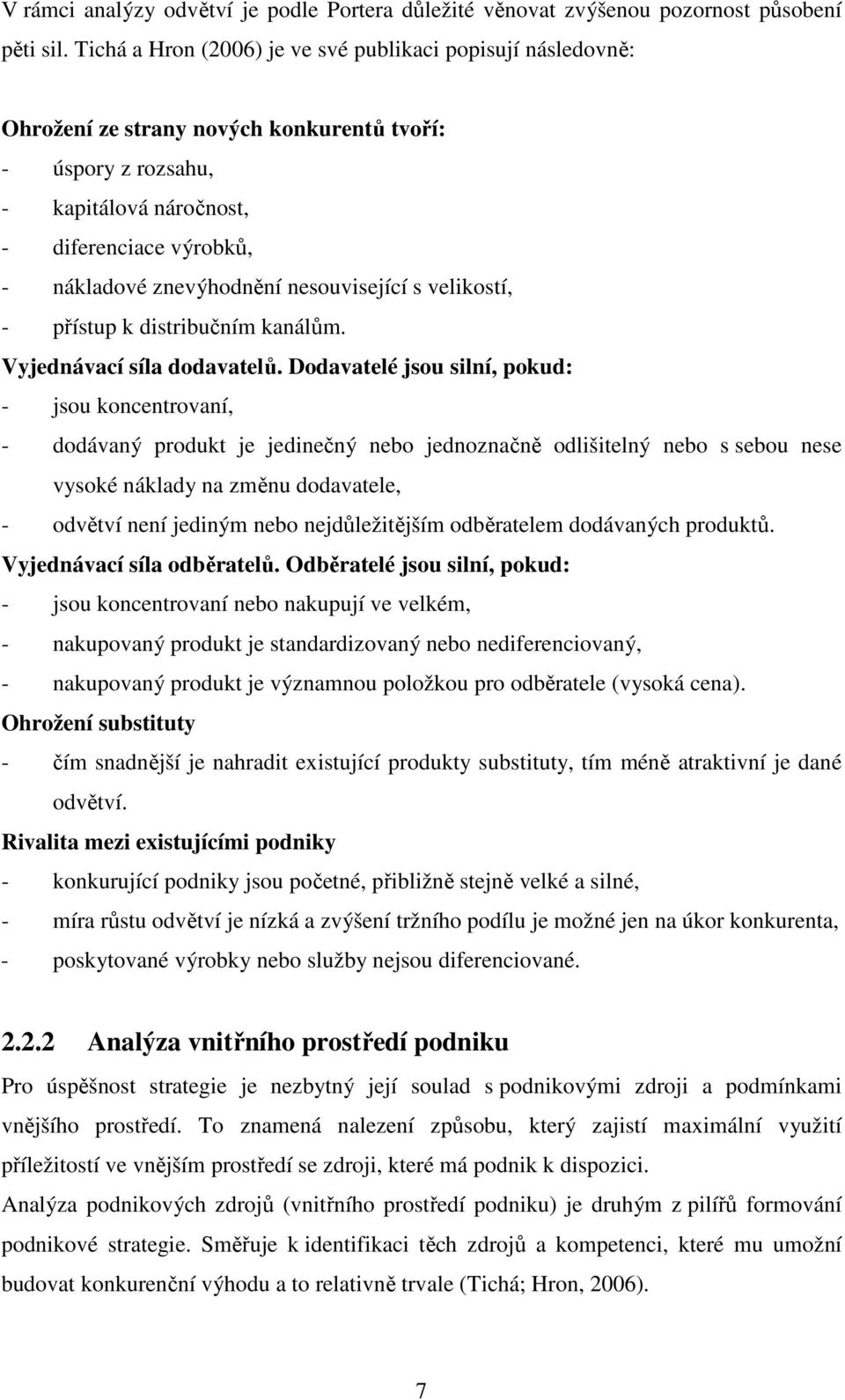 nesouvisející s velikostí, - přístup k distribučním kanálům. Vyjednávací síla dodavatelů.