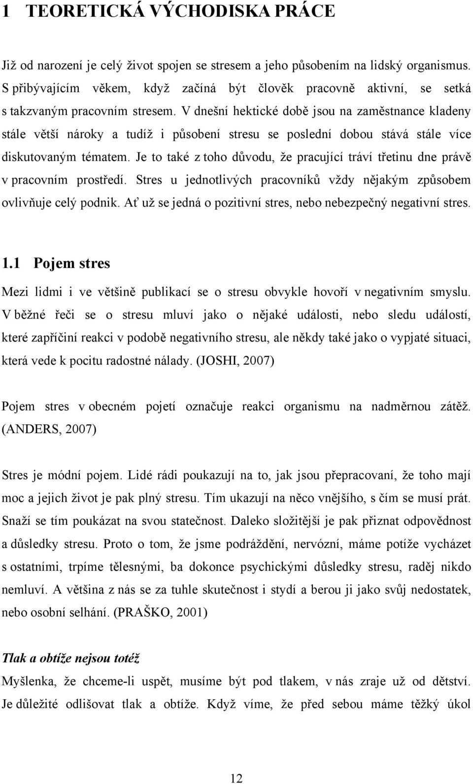 V dnešní hektické době jsou na zaměstnance kladeny stále větší nároky a tudíž i působení stresu se poslední dobou stává stále více diskutovaným tématem.