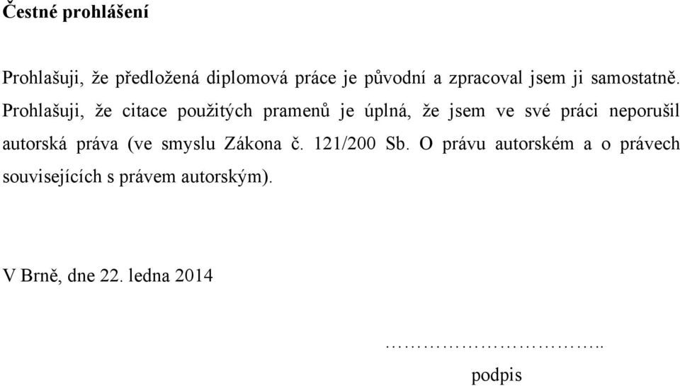 Prohlašuji, že citace použitých pramenů je úplná, že jsem ve své práci neporušil