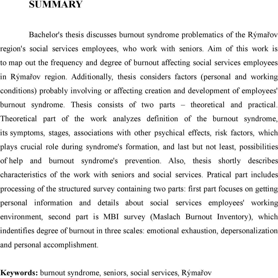 Additionally, thesis considers factors (personal and working conditions) probably involving or affecting creation and development of employees' burnout syndrome.