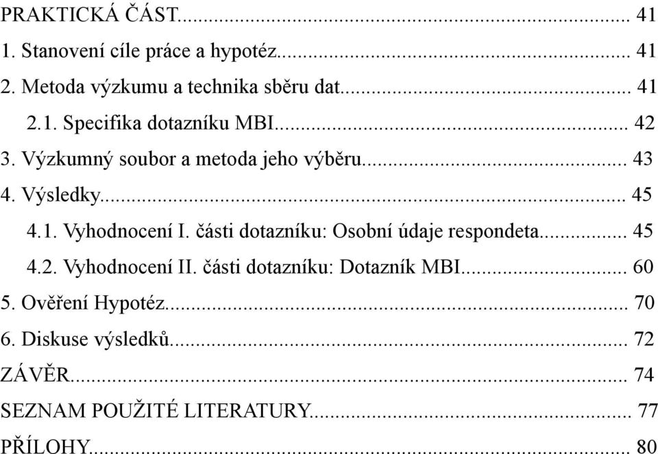 části dotazníku: Osobní údaje respondeta... 45 4.2. Vyhodnocení II. části dotazníku: Dotazník MBI... 6 5.