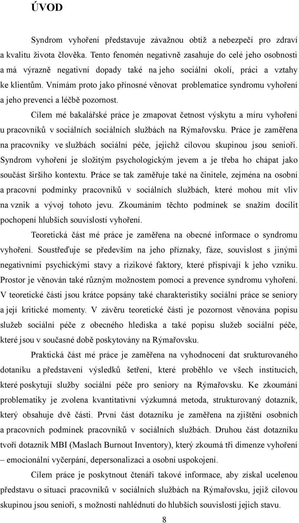 Vnímám proto jako přínosné věnovat problematice syndromu vyhoření a jeho prevenci a léčbě pozornost.