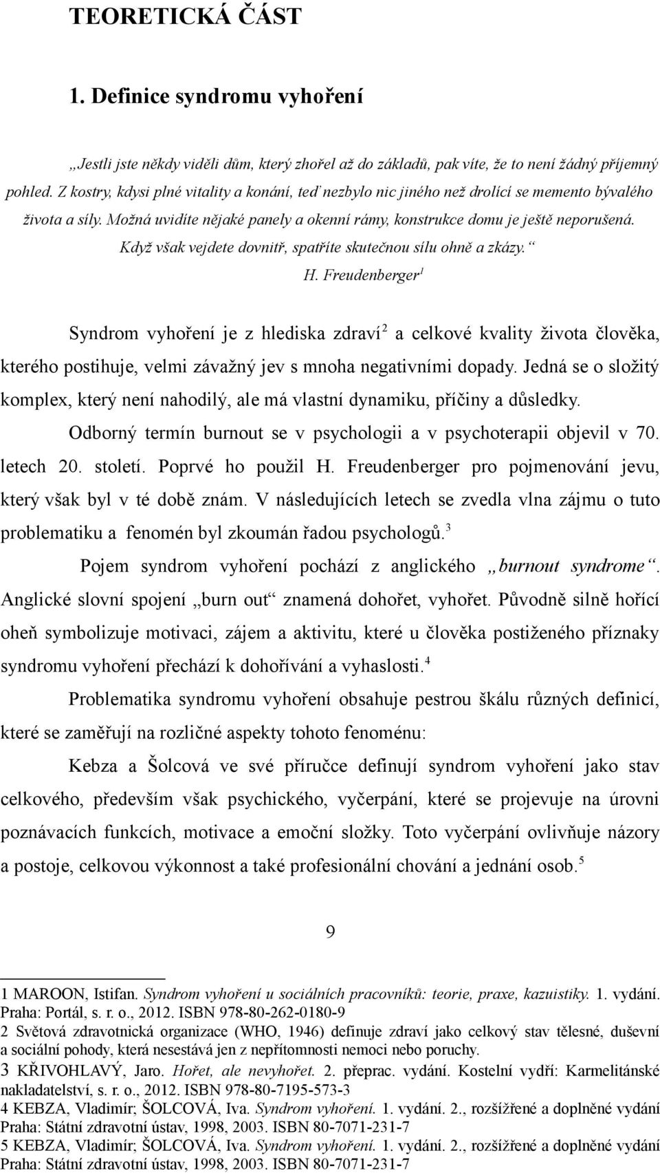 Když však vejdete dovnitř, spatříte skutečnou sílu ohně a zkázy. H.