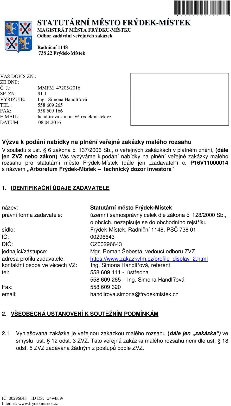 2016 Výzva k podání nabídky na plnění veřejné zakázky malého rozsahu V souladu s ust. 6 zákona č. 137/2006 Sb.