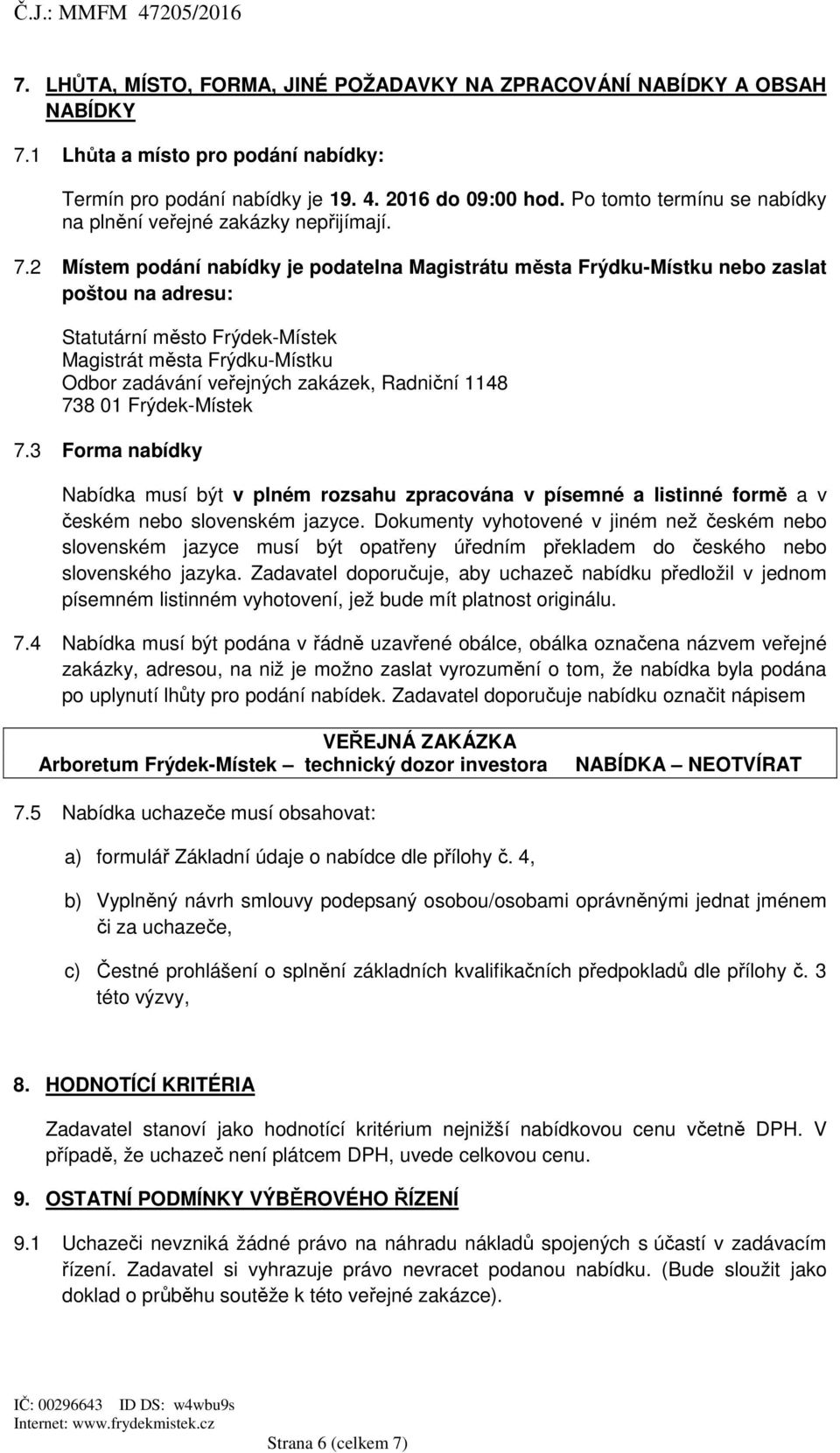 2 Místem podání nabídky je podatelna Magistrátu města Frýdku-Místku nebo zaslat poštou na adresu: Statutární město Frýdek-Místek Magistrát města Frýdku-Místku Odbor zadávání veřejných zakázek,