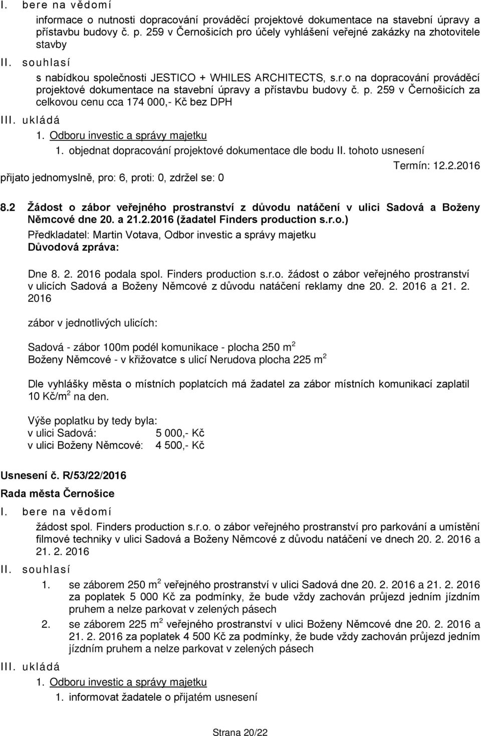 Odboru investic a správy majetku 1. objednat dopracování projektové dokumentace dle bodu II. tohoto usnesení Termín: 12.2.2016 8.