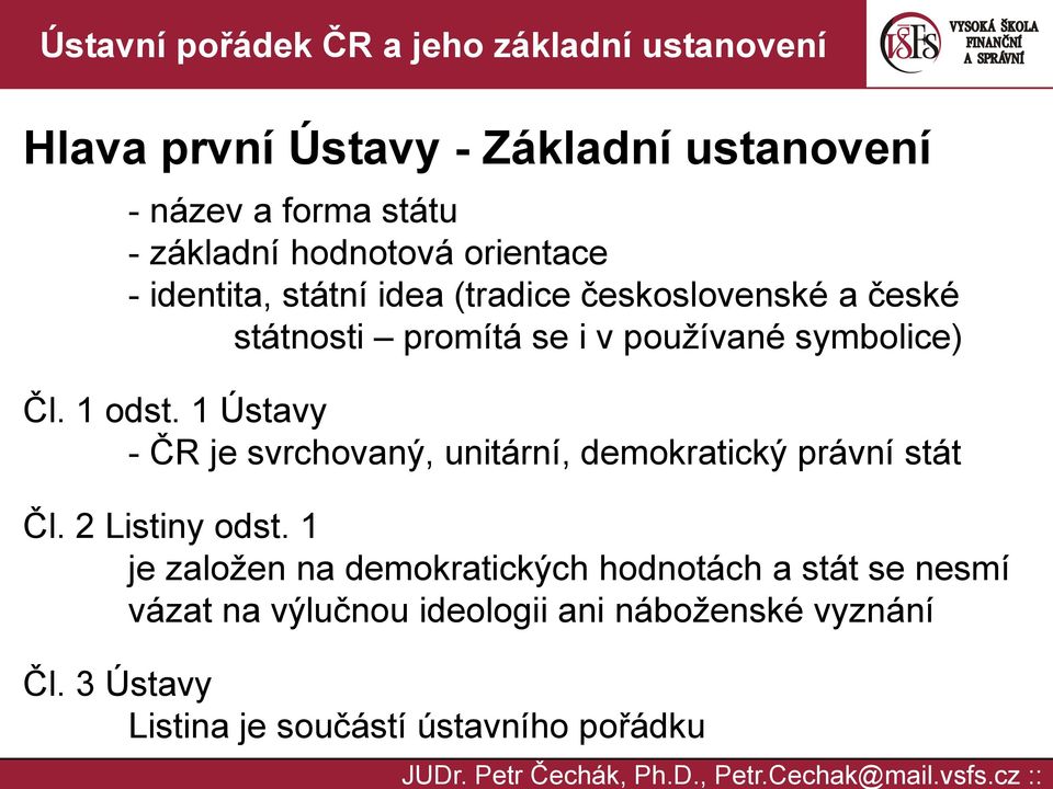 1 Ústavy - ČR je svrchovaný, unitární, demokratický právní stát Čl. 2 Listiny odst.