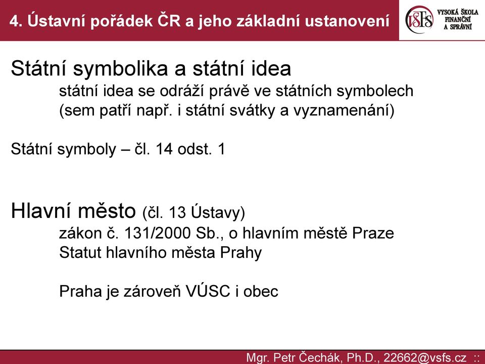 i státní svátky a vyznamenání) Státní symboly čl. 14 odst.