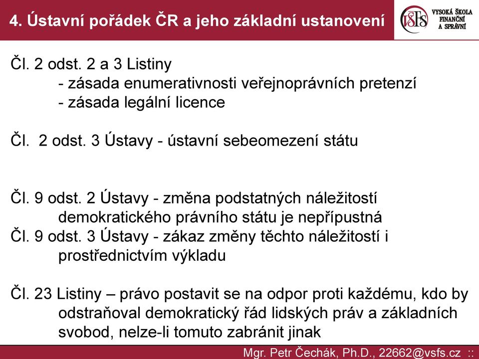 3 Ústavy - zákaz změny těchto náležitostí i prostřednictvím výkladu Čl.