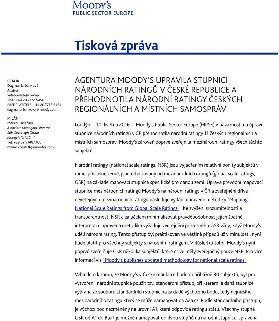 com AGENTURA MOODY S UPRAVILA STUPNICI NÁRODNÍCH RATINGŮ V ČESKÉ REPUBLICE A PŘEHODNOTILA NÁRODNÍ RATINGY ČESKÝCH REGIONÁLNÍCH A MÍSTNÍCH SAMOSPRÁV Londýn -- 10.