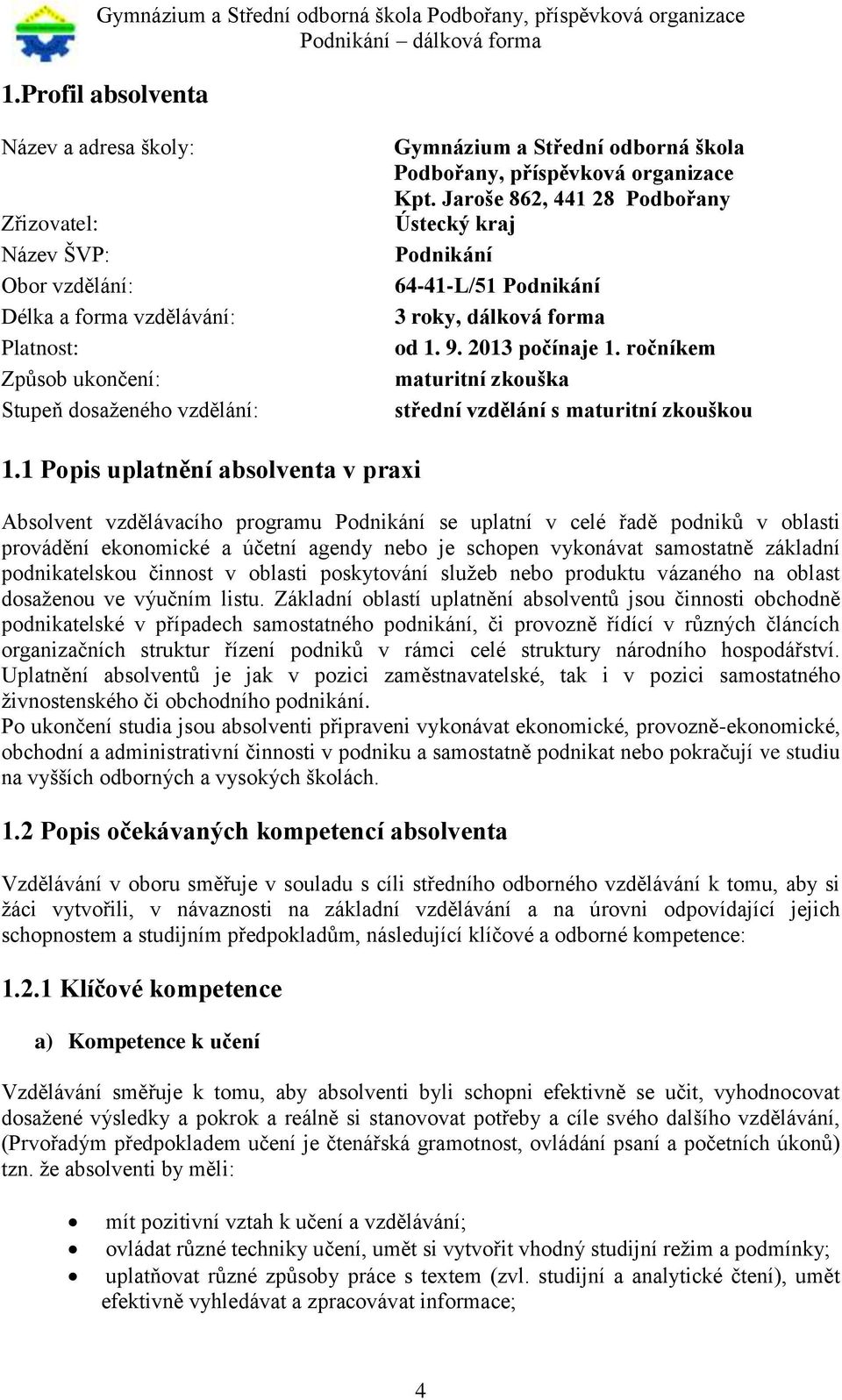 ročníkem maturitní zkouška střední vzdělání s maturitní zkouškou 1.