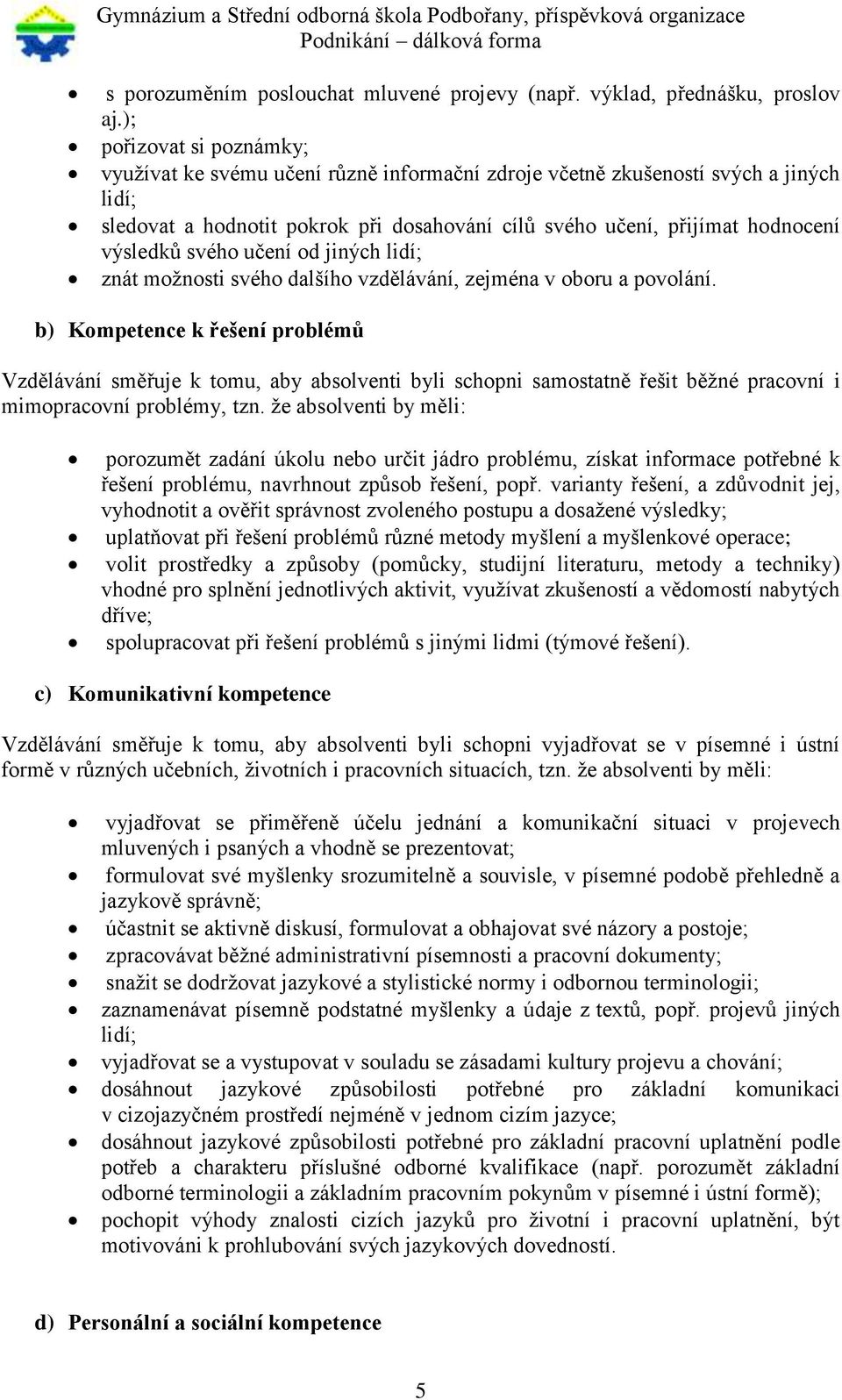 výsledků svého učení od jiných lidí; znát možnosti svého dalšího vzdělávání, zejména v oboru a povolání.