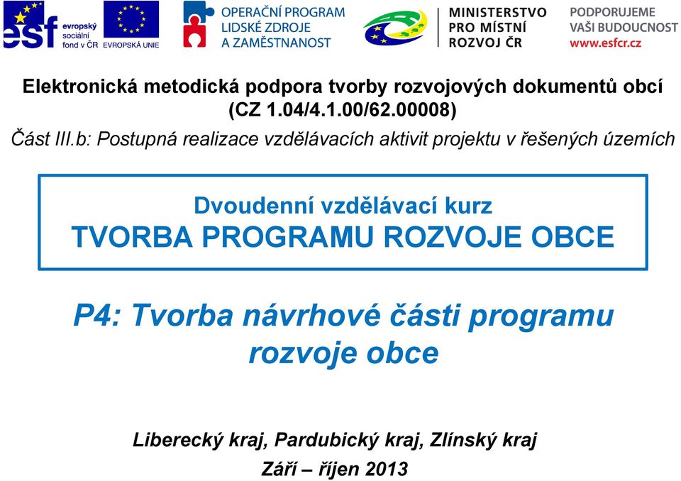 b: Postupná realizace vzdělávacích aktivit projektu v řešených územích Dvoudenní